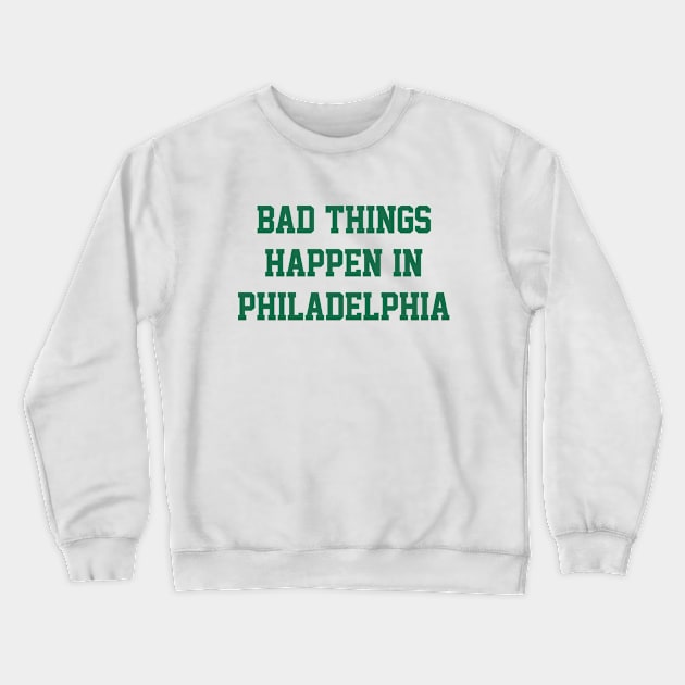 Bad Things Happen In Philadelphia - White/Kelly Crewneck Sweatshirt by KFig21